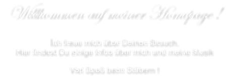 Willkommen auf meiner Homepage !  Ich freue mich ber Deinen Besuch.  Hier findest Du einige Infos ber mich und meine Musik  Viel Spa beim Stbern !